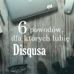 6 powodów, dla których lubię Disqusa