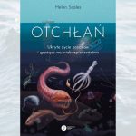 Książka Otchłań. Ukryte życie oceanów i grożące mu niebezpieczeństwo,  Helen Scales